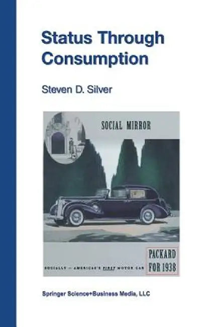Status Through Consumption: Dynamics of Consuming in Structured Environments by Steven D. Silver
