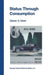 Status Through Consumption: Dynamics of Consuming in Structured Environments by Steven D. Silver
