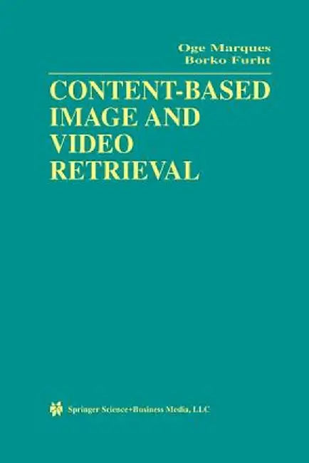 Content-Based Image and Video Retrieval by Oge Marques