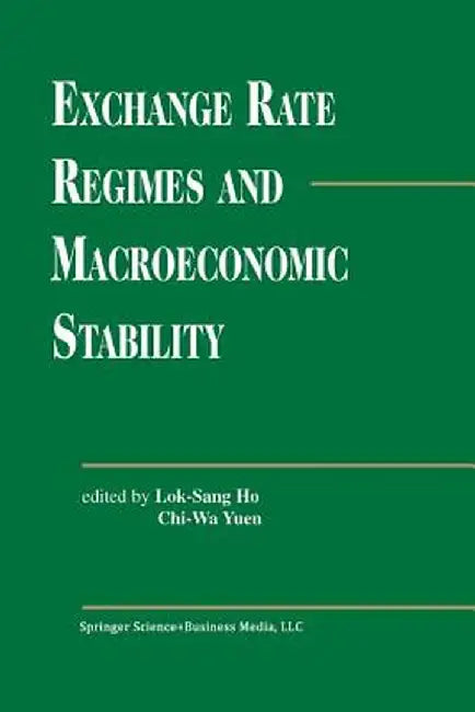 Exchange Rate Regimes and Macroeconomic Stability by Lok Sang Ho