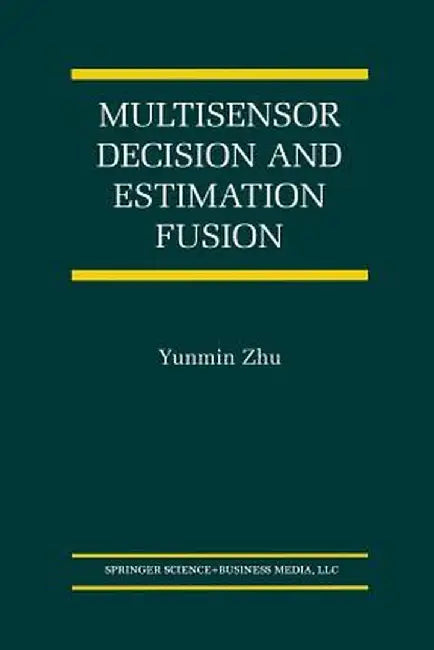 Multisensor Decision and Estimation Fusion by Yunmin Zhu