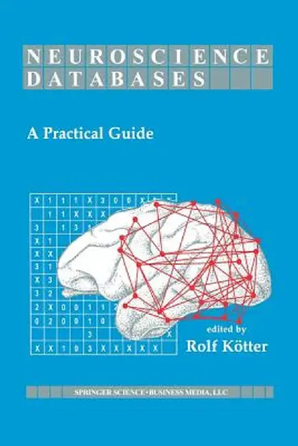 Neuroscience Databases: A Practical Guide by Rolf Kötter