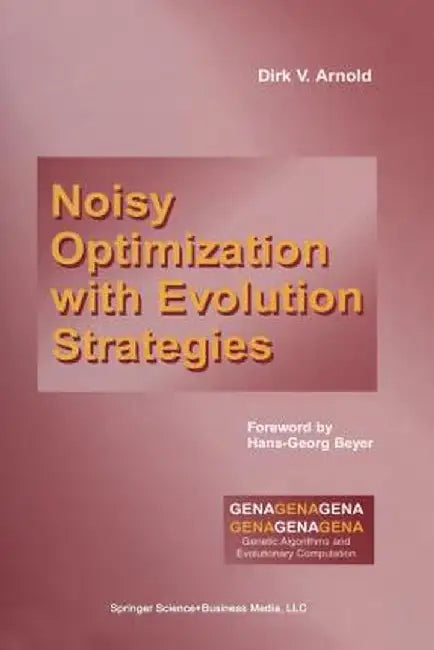 Noisy Optimization with Evolution Strategies by Dirk V. Arnold
