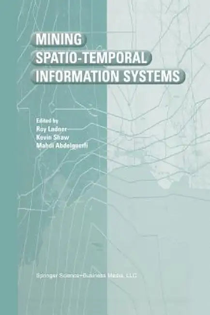 Mining Spatio-Temporal Information Systems by Roy Ladner