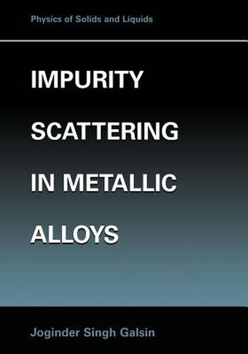 Impurity Scattering in Metallic Alloys by Joginder Singh Galsin