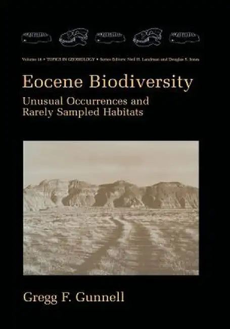 Eocene Biodiversity: Unusual Occurrences and Rarely Sampled Habitats by Gregg F. Gunnell