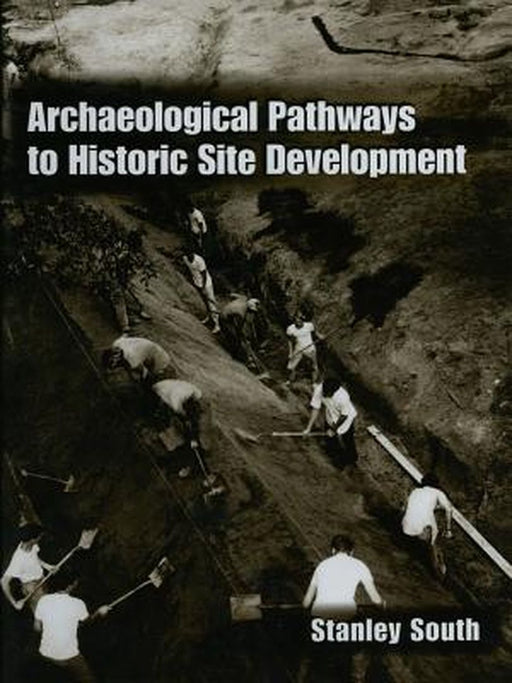 Archaeological Pathways to Historic Site Development by Stanley South