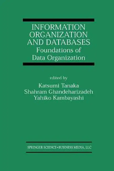 Information Organization and Databases: Foundations of Data Organization by Katsumi Tanaka