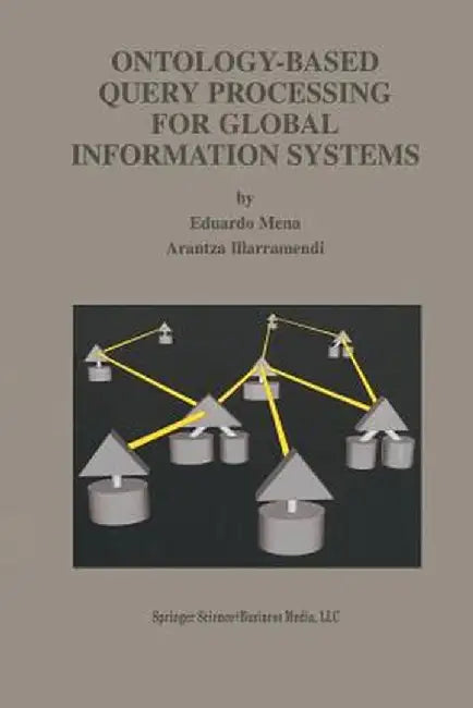 Ontology-Based Query Processing for Global Information Systems by Eduardo Mena