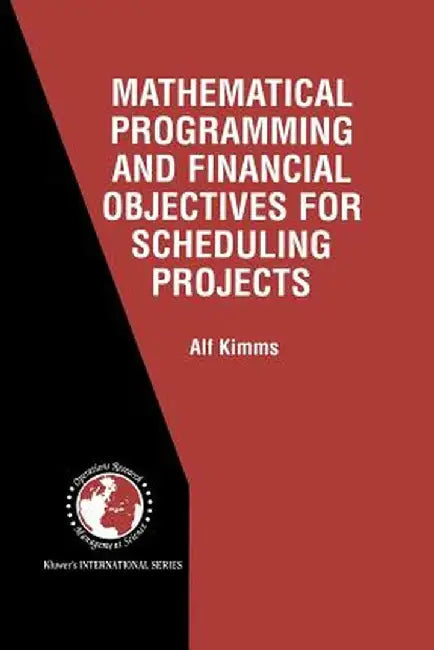 Mathematical Programming and Financial Objectives for Scheduling Projects by Alf Kimms