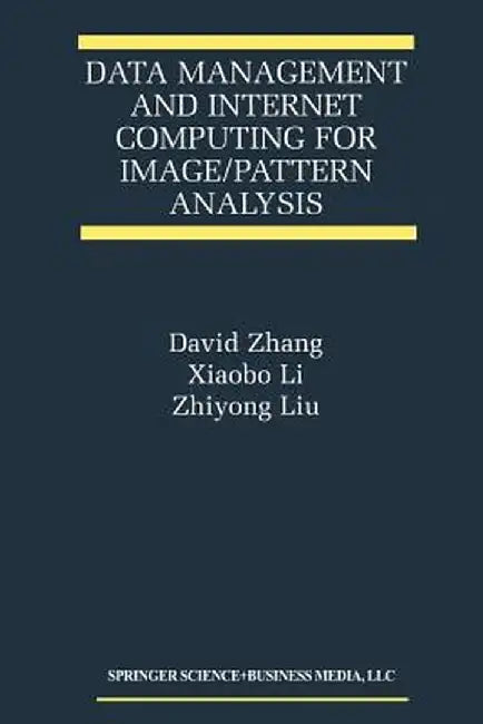Data Management and Internet Computing for Image/Pattern Analysis by David D. Zhang