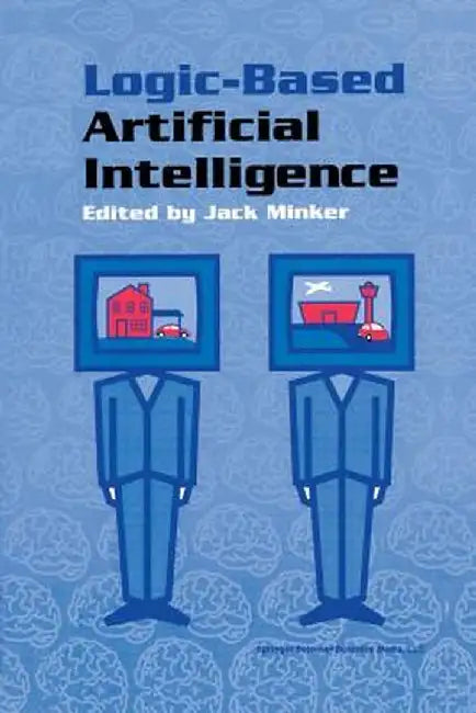 Logic-Based Artificial Intelligence by Jack Minker