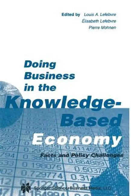 Doing Business in the Knowledge-Based Economy: Facts and Policy Challenges by Louis A. Lefebvre