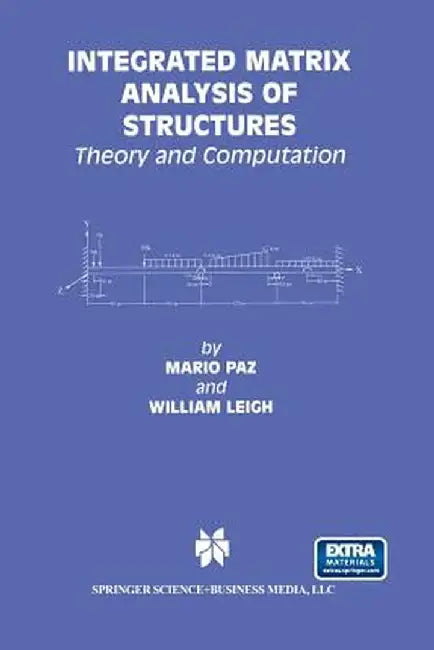 Integrated Matrix Analysis of Structures: Theory and Computation by Mario Paz