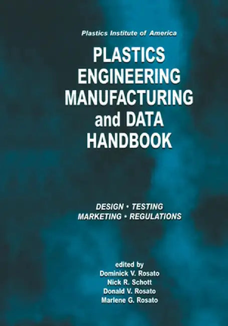 Plastics Institute of America Plastics Engineering, Manufacturing & Data Handbook: Volume 1 Fundamentals and Processes by D. V. Rosato