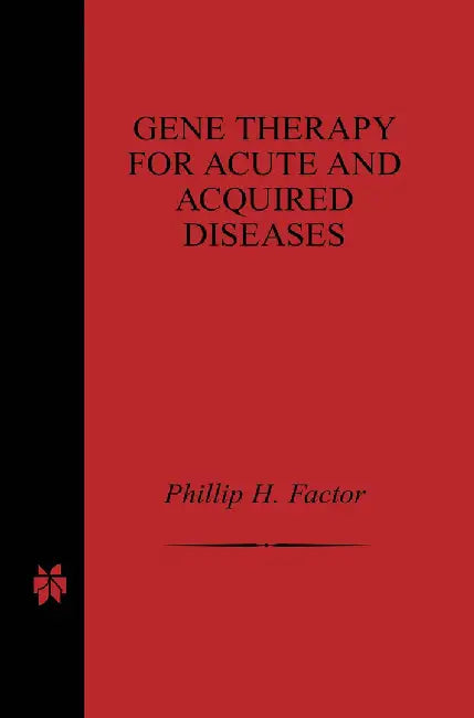 Gene Therapy for Acute and Acquired Diseases by Phillip H. Factor
