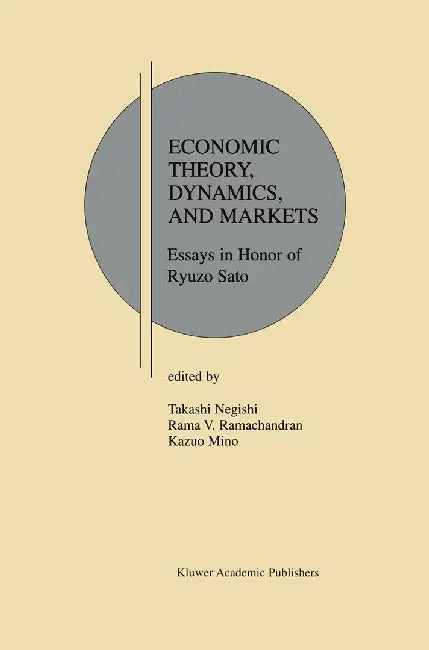 Economic Theory, Dynamics and Markets: Essays in Honor of Ryuzo Sato by Takashi Negishi
