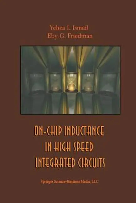 On-Chip Inductance in High Speed Integrated Circuits by Yehea I. Ismail