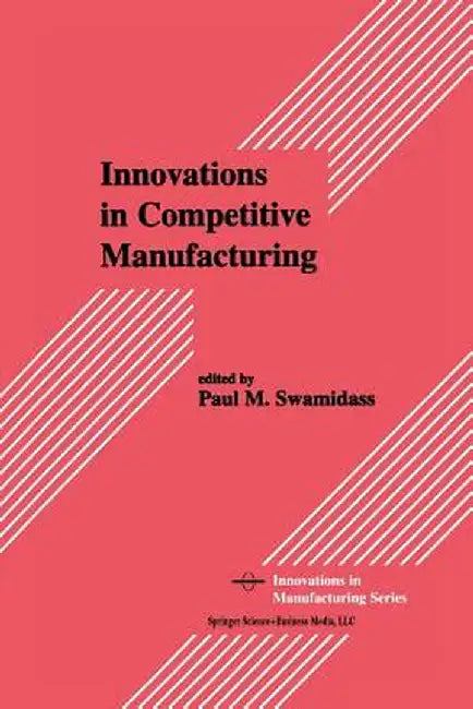 Innovations in Competitive Manufacturing by Paul M. Swamidass