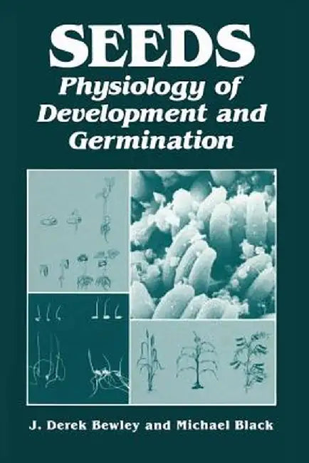 Seeds: Physiology of Development and Germination by J. Bewley