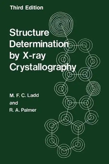 Structure Determination by X-Ray Crystallography by M. Ladd