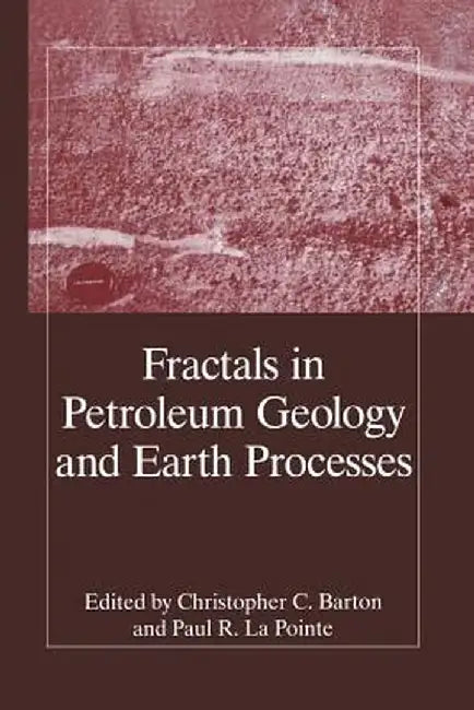 Fractals in Petroleum Geology and Earth Processes by C. C. Barton