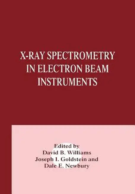 X-Ray Spectrometry in Electron Beam Instruments by Joseph Goldstein