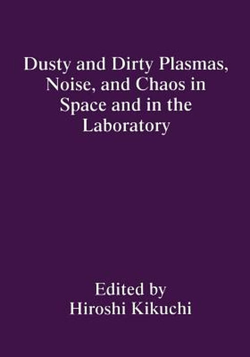 Dusty and Dirty Plasmas, Noise, and Chaos in Space and in the Laboratory by H. Kikuchi