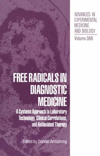 Free Radicals in Diagnostic Medicine: A Systems Approach to Laboratory Technology, Clinical Correlations, and Antioxidant Therapy by Donald Armstrong