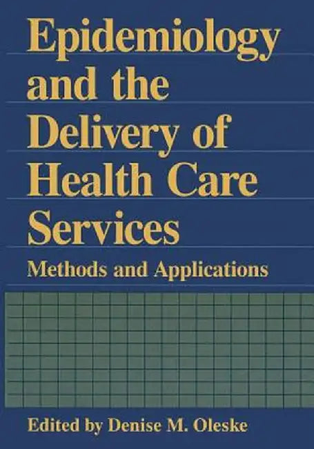 Epidemiology and the Delivery of Health Care Services: Methods and Applications by Denise M. Oleske