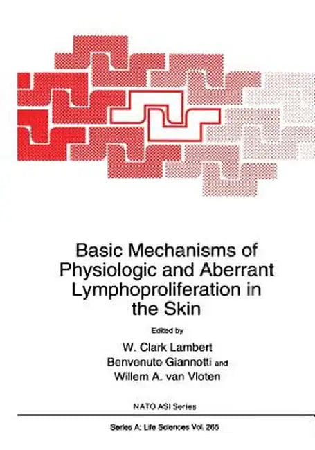 Basic Mechanisms of Physiologic and Aberrant Lymphoproliferation in the Skin by W. Clark Lambert