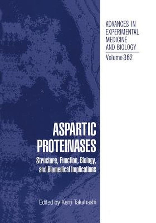 Aspartic Proteinases: Structure, Function, Biology, and Biomedical Implications by Kenji Takahashi