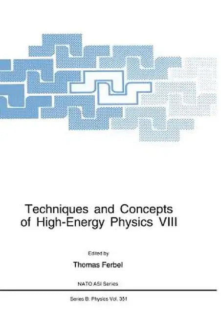Techniques and Concepts of High-Energy Physics VIII by Thomas Ferbel