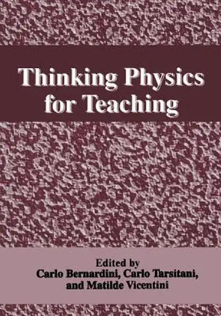 Thinking Physics for Teaching by C. Bernardini