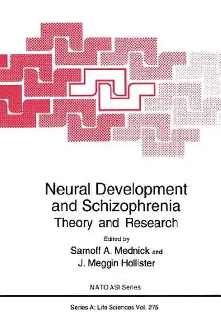 Neural Development and Schizophrenia: Theory and Research by Sarnoff A. Mednick