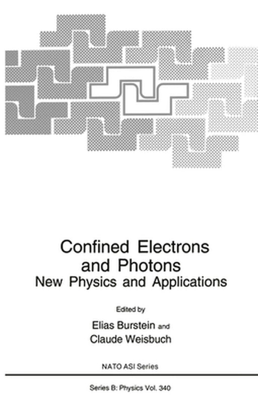 Confined Electrons and Photons: New Physics and Applications by Elias Burstein