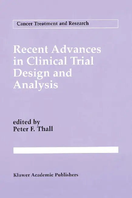 Recent Advances in Clinical Trial Design and Analysis by Peter F. Thall