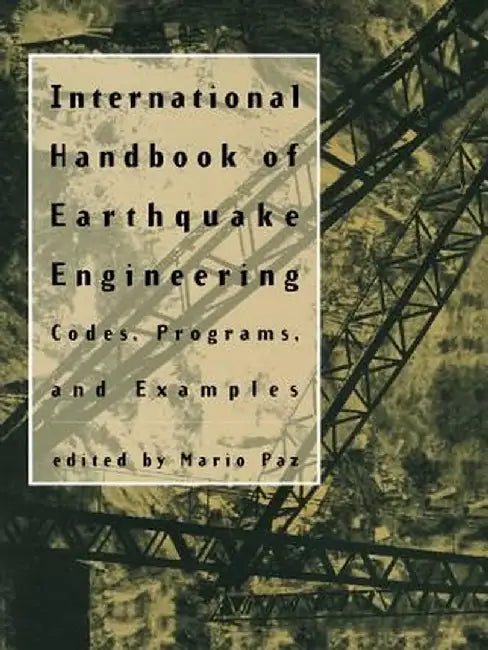 International Handbook of Earthquake Engineering: Codes, Programs, and Examples by Mario Paz