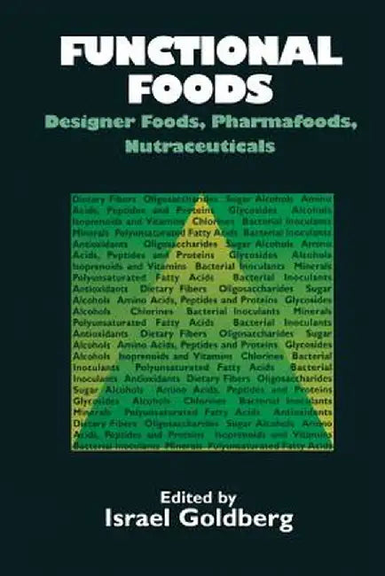 Functional Foods: Designer Foods, Pharmafoods, Nutraceuticals by I. Goldberg