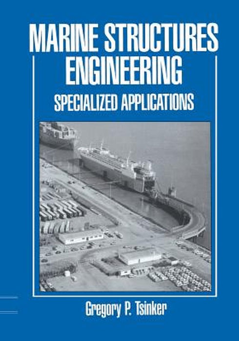 Marine Structures Engineering: Specialized Applications: Specialized Applications by Gregory Tsinker