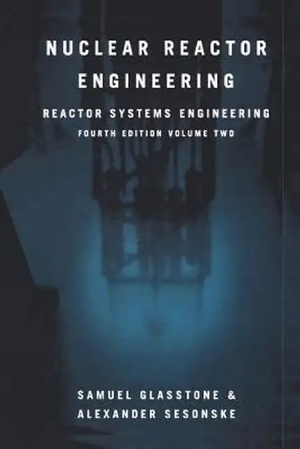 Nuclear Reactor Engineering: Reactor Systems Engineering by Samuel Glasstone