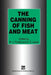 The Canning of Fish and Meat by R. J. Footitt