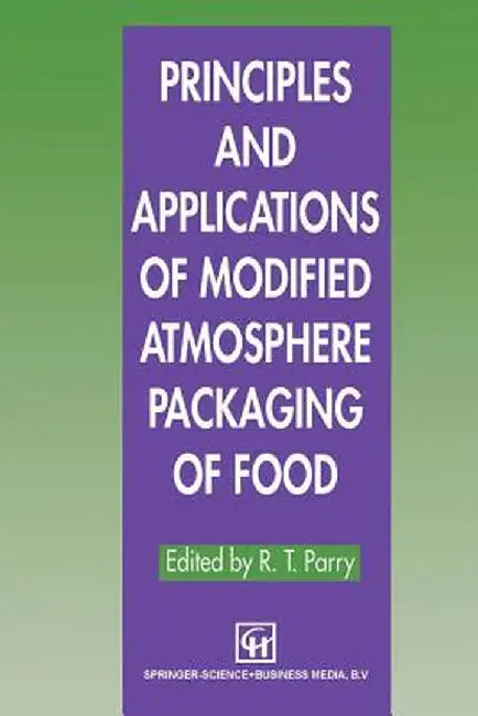 Principles and Applications of Modified Atmosphere Packaging of Foods by R. T. Parry