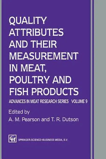 Quality Attributes and Their Measurement in Meat, Poultry and Fish Products by A. M. Pearson