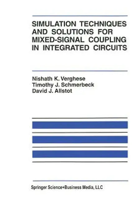Simulation Techniques and Solutions for Mixed-Signal Coupling in Integrated Circuits by Nishath K. Verghese