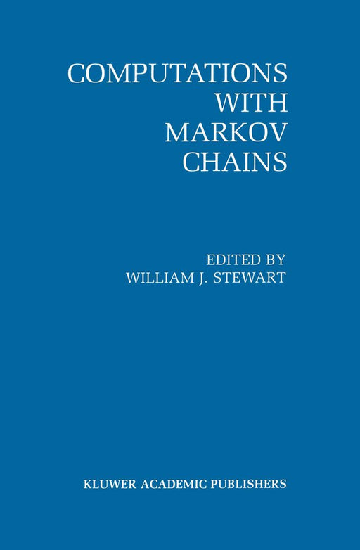Computations with Markov Chains: Proceedings of the 2nd International Workshop on the Numerical Solution of Markov Chains by William J. Stewart