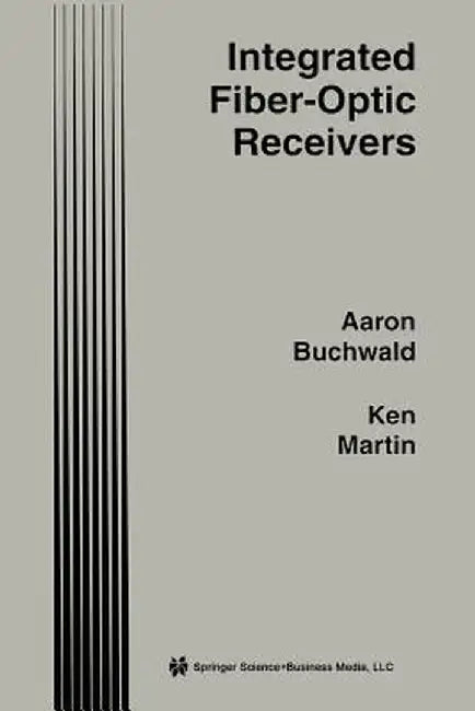 Integrated Fiber-Optic Receivers by Aaron Buchwald