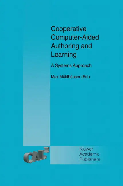 Cooperative Computer-Aided Authoring and Learning: A Systems Approach by Max Mühlhäuser