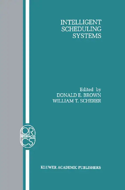 Intelligent Scheduling Systems by Donald E. Brown
