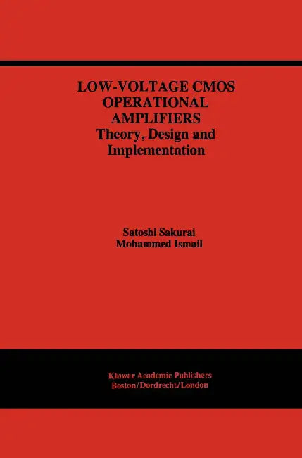 Low-Voltage CMOS Operational Amplifiers: Theory, Design and Implementation by Satoshi Sakurai